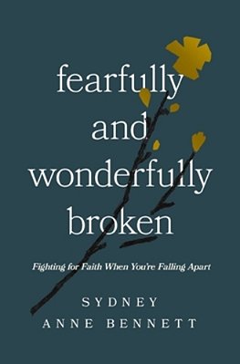 Fearfully And Wonderfully Broken: Fighting For Faith When You'Re Falling Apart-..