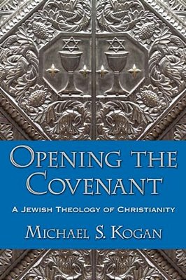 Opening The Covenant: A Jewish Theology Of Christianity-..