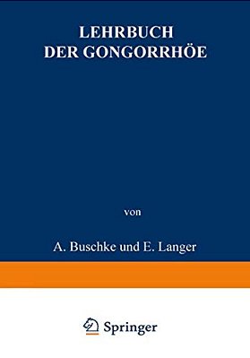 Lehrbuch Der Gonorrhöe: Nebst Einem Anhang Die Sterilität Des Mannes-..