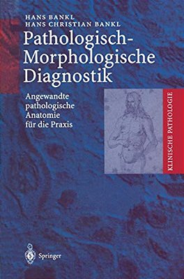 Pathologisch-Morphologische Diagnostik: Angewandte Pathologische Anatomie Für Die Praxis-..