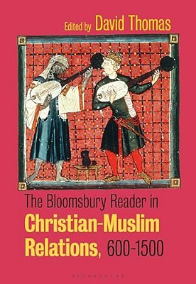 The Bloomsbury Reader In Christian-Muslim Relations, 600-1500-..