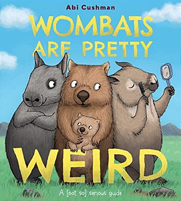 Wombats Are Pretty Weird: A (Not So) Serious Guide-..