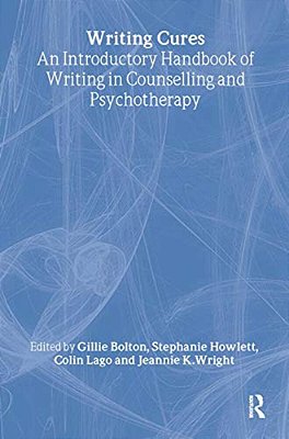 Writing Cures: An Introductory Handbook Of Writing In Counselling And Therapy-..