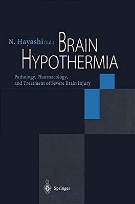 Brain Hypothermia: Pathology, Pharmacology, And Treatment Of Severe Brain Injury-..