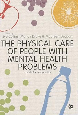 The Physical Care Of People With Mental Health Problems: A Guide For Best Practice-..