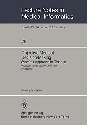 Objective Medical Decision-Making Systems Approach In Disease: Workshop, Crete, Greece, April 30-May 5, 1985 Proceedings-..
