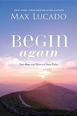 Begin Again: Your Hope And Renewal Start Today-..