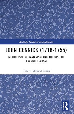 John Cennick (1718-1755): Methodism, Moravianism And The Rise Of Evangelicalism-..