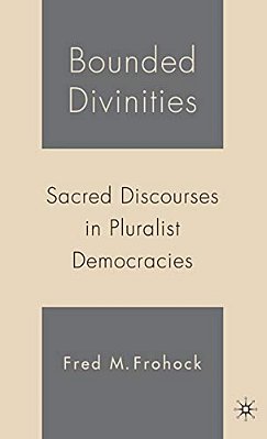 Bounded Divinities: Sacred Discourses In Pluralist Democracies-..