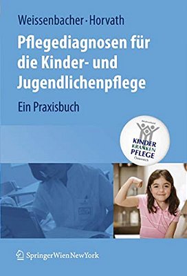 Pflegediagnosen Für Die Kinder- Und Jugendlichenpflege: Ein Praxisbuch-..