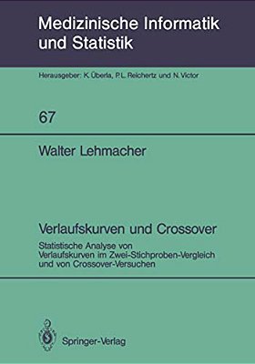 Verlaufskurven Und Crossover: Statistische Analyse Von Verlaufskurven Im Zwei-Stichproben-vergleich Und Von Crossover-Versuchen-..