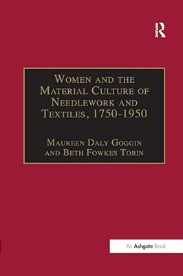 Women And The Material Culture Of Needlework And Textiles, 1750-1950-..