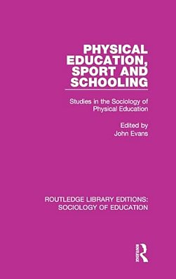 Physical Education, Sport And Schooling: Studies In The Sociology Of Physical Education-..