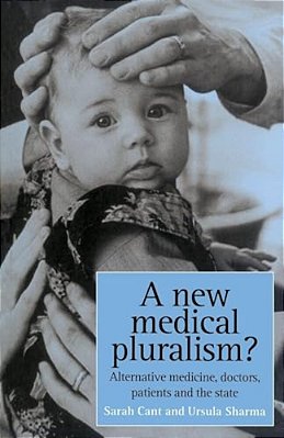 A New Medical Pluralism: Complementary Medicine, Doctors, Patients And The State-..