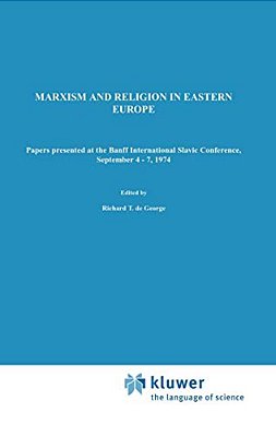 Marxism And Religion In Eastern Europe: Papers Presented At The Banff International Slavic Conference, September 4-7,1974-..