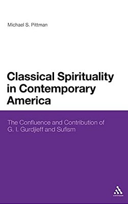 Classical Spirituality In Contemporary America: The Confluence And Contribution Of G. I. Gurdjieff And Sufism-..