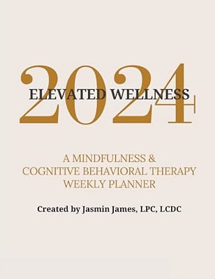 2024 Elevated Wellness: A Mindfulness & Cognitive Behavioral Therapy Weekly Planner-..