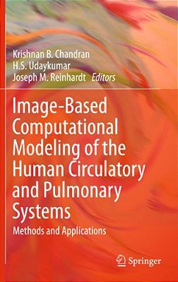 Image-Based Computational Modeling Of The Human Circulatory And Pulmonary Systems: Methods And Applications-..