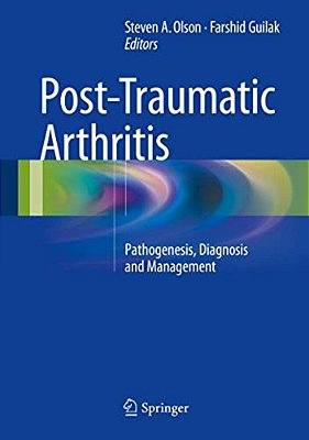 Post-Traumatic Arthritis: Pathogenesis, Diagnosis And Management-..