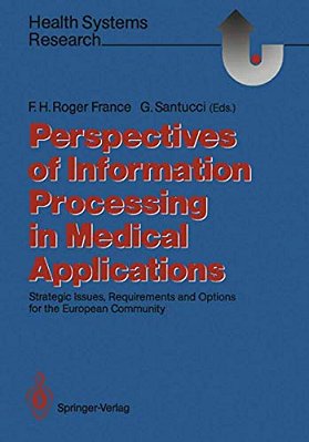 Perspectives Of Information Processing In Medical Applications: Strategic Issues, Requirements And Options For The European Community-..