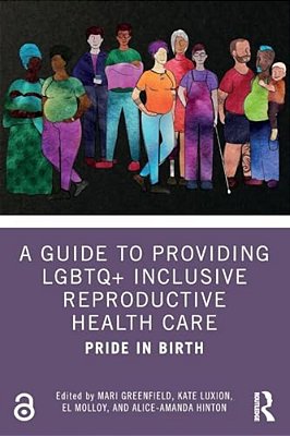 A Guide To Providing Lgbtq+ Inclusive Reproductive Health Care: Pride In Birth-..