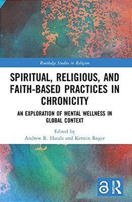 Spiritual, Religious, And Faith-Based Practices In Chronicity: An Exploration Of Mental Wellness In Global Context-..