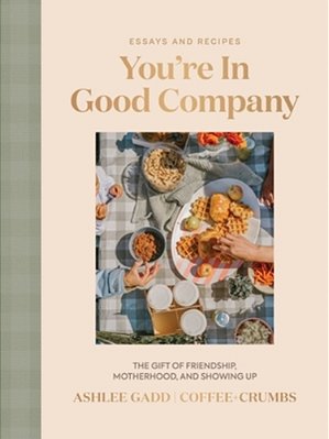 You'Re In Good Company: The Gift Of Friendship, Motherhood, And Showing Up-..
