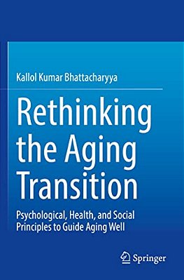 Rethinking The Aging Transition: Psychological, Health, And Social Principles To Guide Aging Well-..