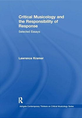 Critical Musicology And The Responsibility Of Response: Selected Essays-..