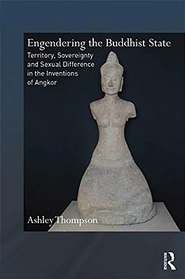 Engendering The Buddhist State: Territory, Sovereignty And Sexual Difference In The Inventions Of Angkor-..