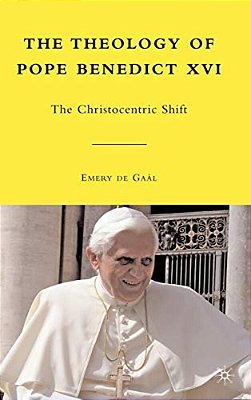 The Theology Of Pope Benedict XVI: The Christocentric Shift-..