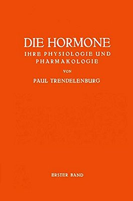 Die Hormone Ihre Physiologie Und Pharmakologie: Erster Band-..