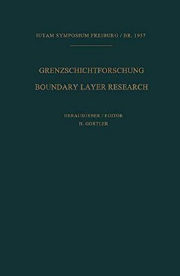 Grenzschichtforschung/Boundary Layer Research: Symposium Freiburg/BR. 26. Bis 29. August 1957/Symposium Freiburg/BR. August 26-29, 1957-..