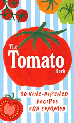 The Tomato Deck: 30 Vine-Ripened Recipes For Summer-..