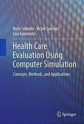 Health Care Evaluation Using Computer Simulation: Concepts, Methods, And Applications-..