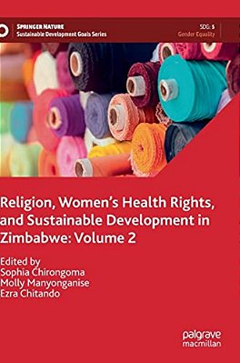 Religion, Women's Health Rights, And Sustainable Development In Zimbabwe: Volume 2-..