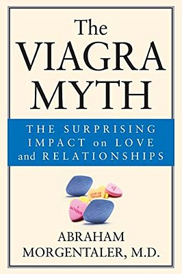 The Viagra Myth: The Surprising Impact On Love And Relationships-..