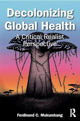 Decolonizing Global Health: A Critical Realist Perspective-..