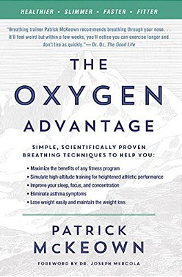 The Oxygen Advantage: Simple, Scientifically Proven Breathing Techniques To Help You Become Healthier, Slimmer, Faster, And Fitter-..