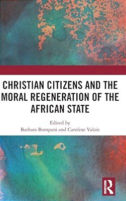 Christian Citizens And The Moral Regeneration Of The African State-..