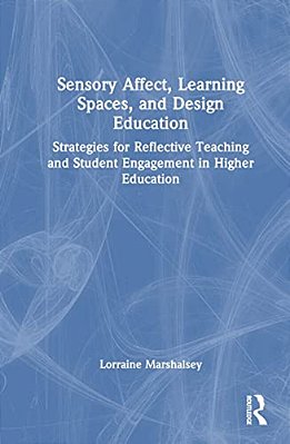 Sensory Affect, Learning Spaces, And Design Education: Strategies For Reflective Teaching And Student Engagement In Higher Education-..