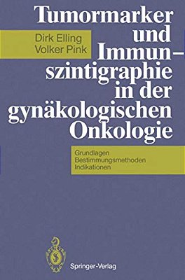 Tumormarker Und Immunszintigraphie In Der Gynäkologischen Onkologie: Grundlagen -- Bestimmungsmethoden -- Indikationen-..