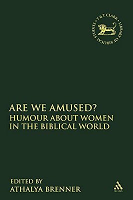 Are We Amused?: Humour About Women In The Biblical Worlds-..