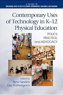 Contemporary Uses Of Technology In K-12 Physical Education: Policy, Practice, And Advocacy-..