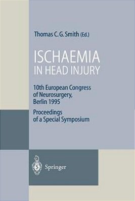 Ischaemia In Head Injury: 10Th European Congress Of Neurosurgery, Berlin 1995 Proceedings Of A Special Symposium-..