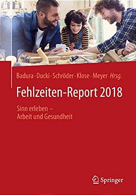 Fehlzeiten-Report 2018: Sinn Erleben - Arbeit Und Gesundheit-..