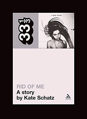 Pj Harvey's Rid Of Me: A Story-..