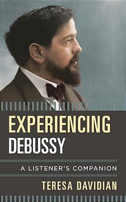 Experiencing Debussy: A Listener's Companion-..
