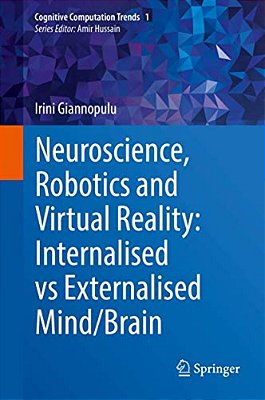 Neuroscience, Robotics And Virtual Reality: Internalised Vs Externalised Mind/Brain-..
