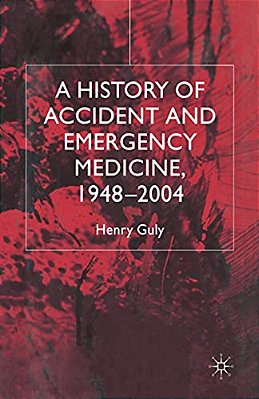 A History Of Accident And Emergency Medicine, 1948-2004-..